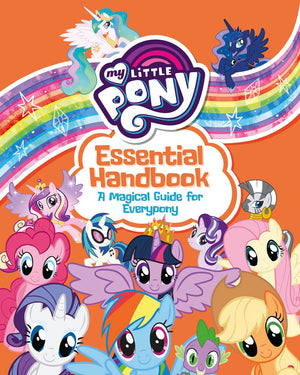 My Little Pony: Essential Handbook: A Magical Guide For Everypony