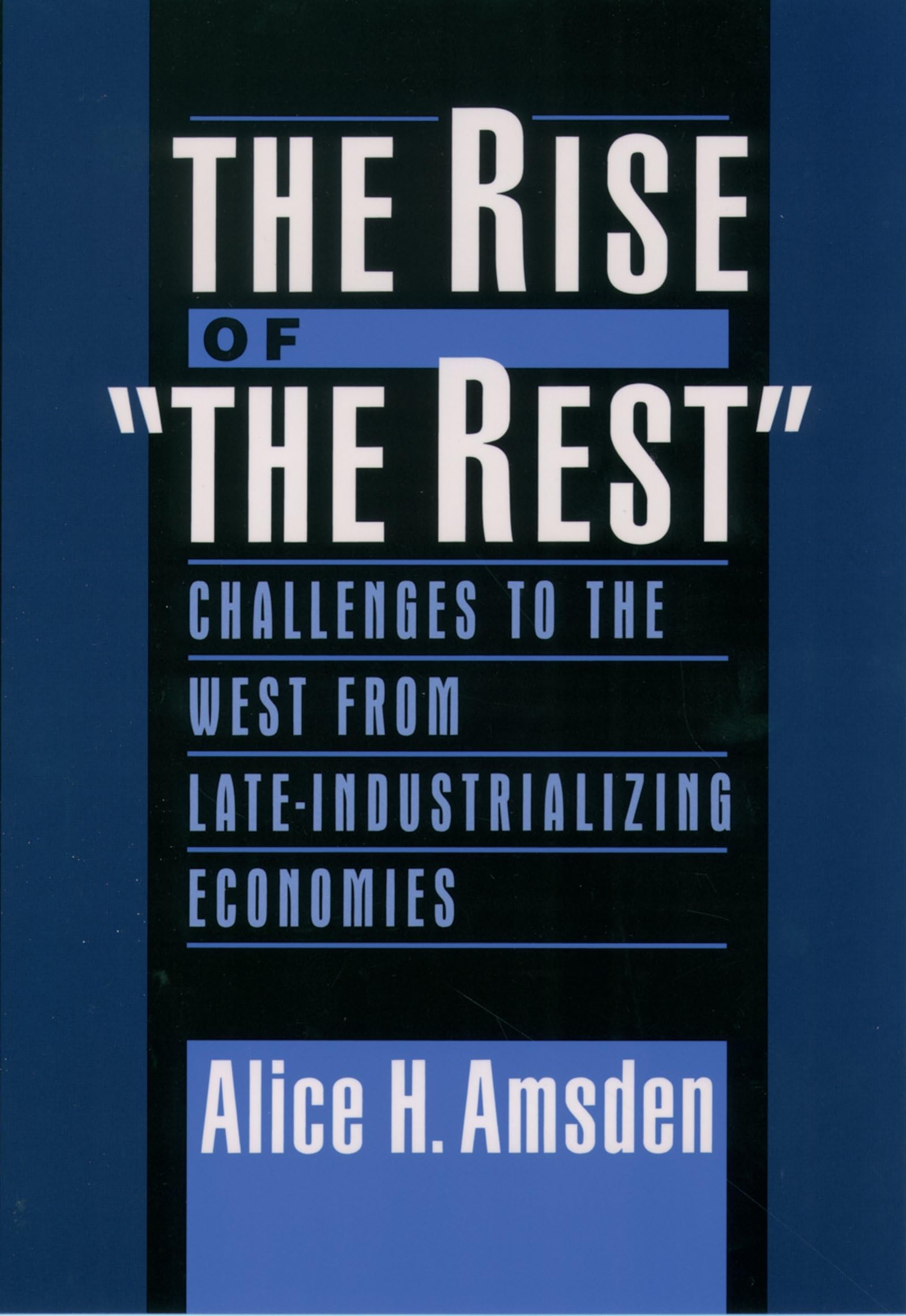 The Rise Of 'The Rest': Challenges To The West From Lateindustrializing Economies,New