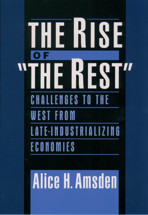 The Rise Of 'The Rest': Challenges To The West From Lateindustrializing Economies,New