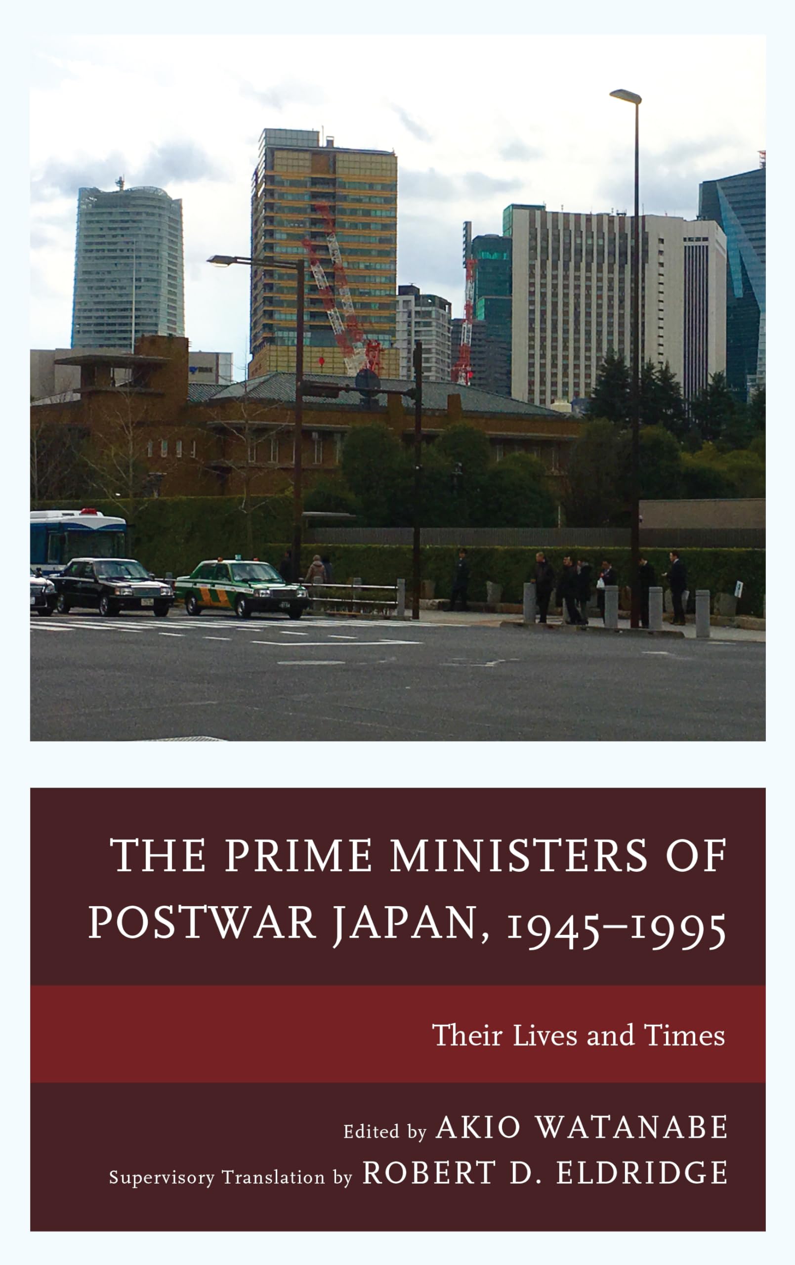 The Prime Ministers of Postwar Japan, 19451995: Their Lives and Times