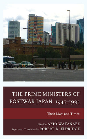 The Prime Ministers of Postwar Japan, 19451995: Their Lives and Times