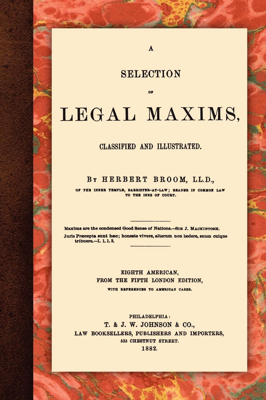 A Selection of Legal Maxims, Classified and Illustrated,New
