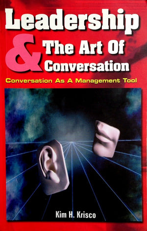 Leadership and the Art of Conversation: Conversation As a Management Tool,Used