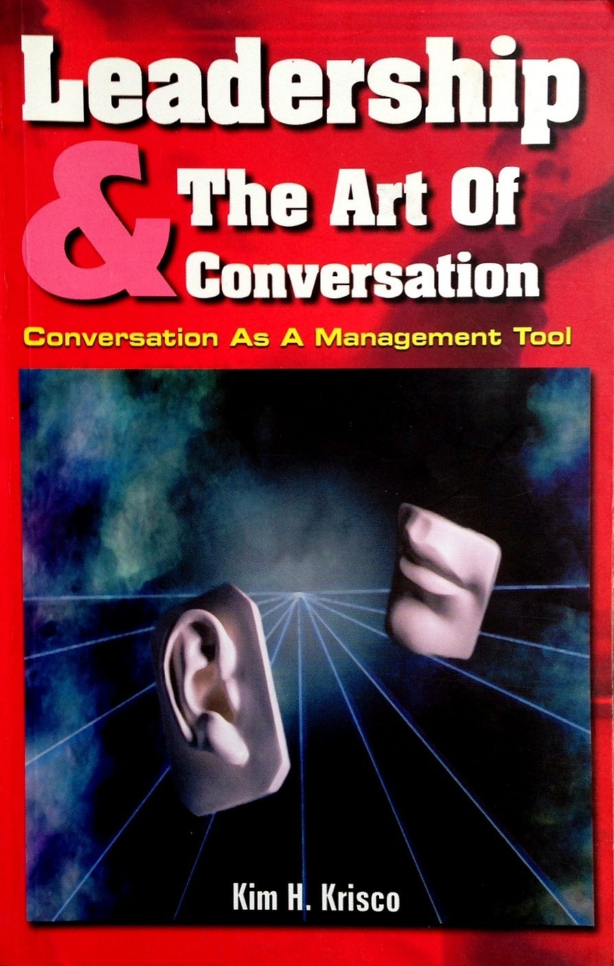 Leadership and the Art of Conversation: Conversation As a Management Tool,Used