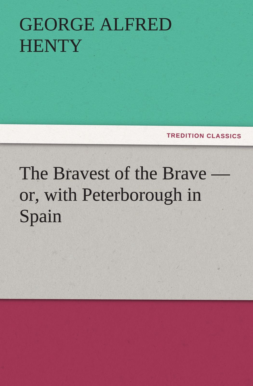 The Bravest of the Brave  or, with Peterborough in Spain,Used