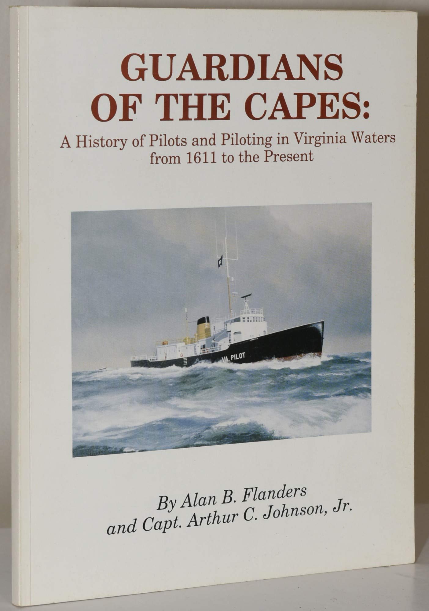 Guardians of the Capes: A History of Pilots and Piloting in Virginia Waters from 1611 to the Present,Used