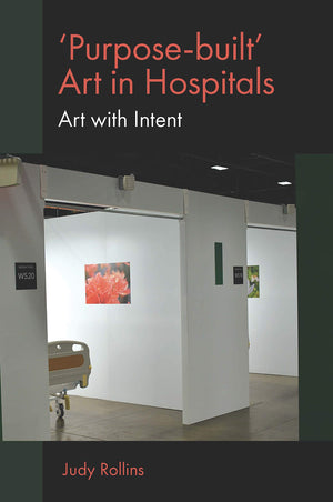 'Purposebuilt Art in Hospitals: Art with Intent,New