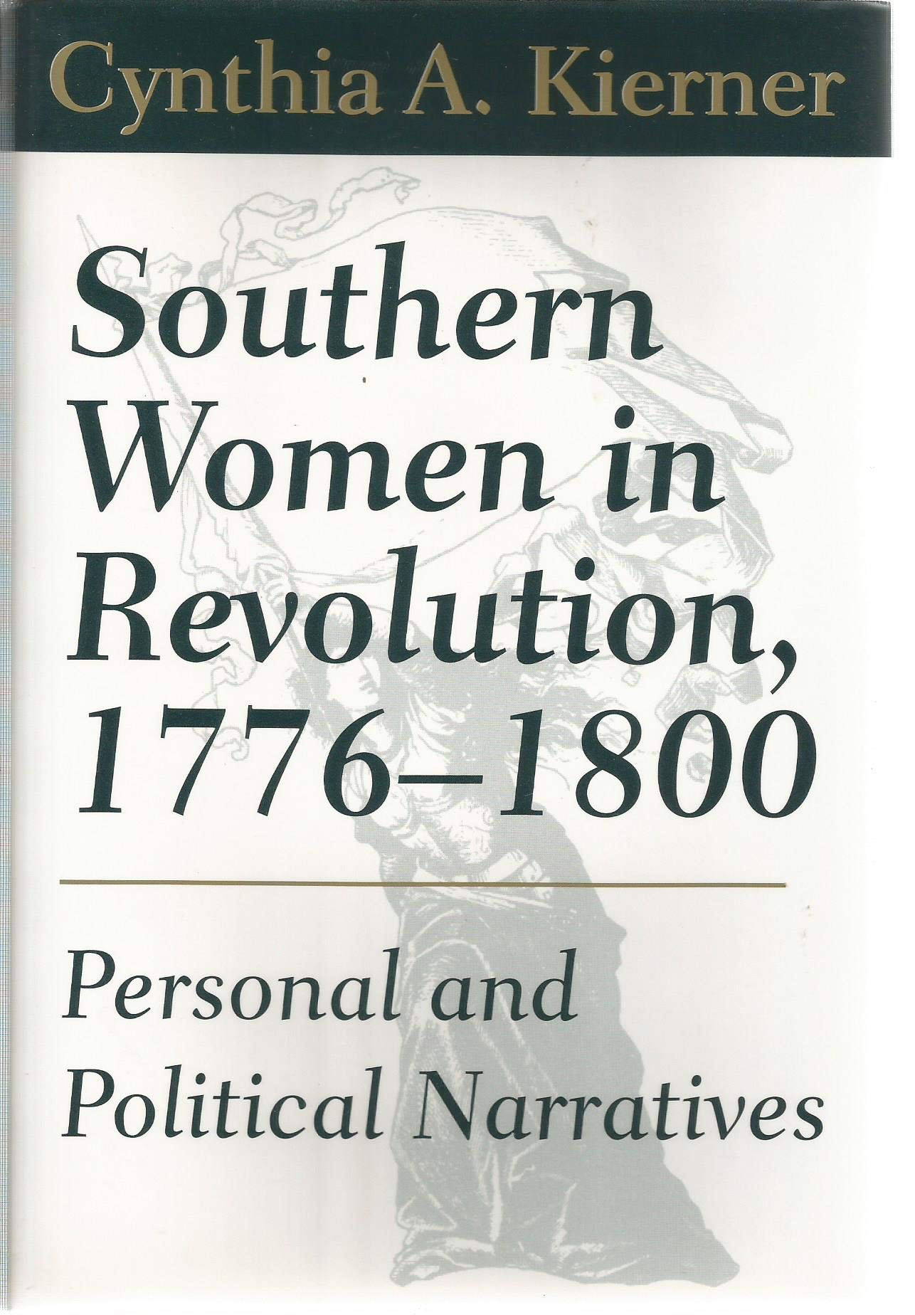 Southern Women in Revolution, 17761800: Personal and Political Narratives,New