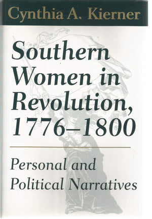 Southern Women in Revolution, 17761800: Personal and Political Narratives,New