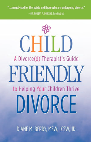 Child Friendly Divorce: A Divorce(d) Therapist's Guide to Helping Your Children Thrive,Used