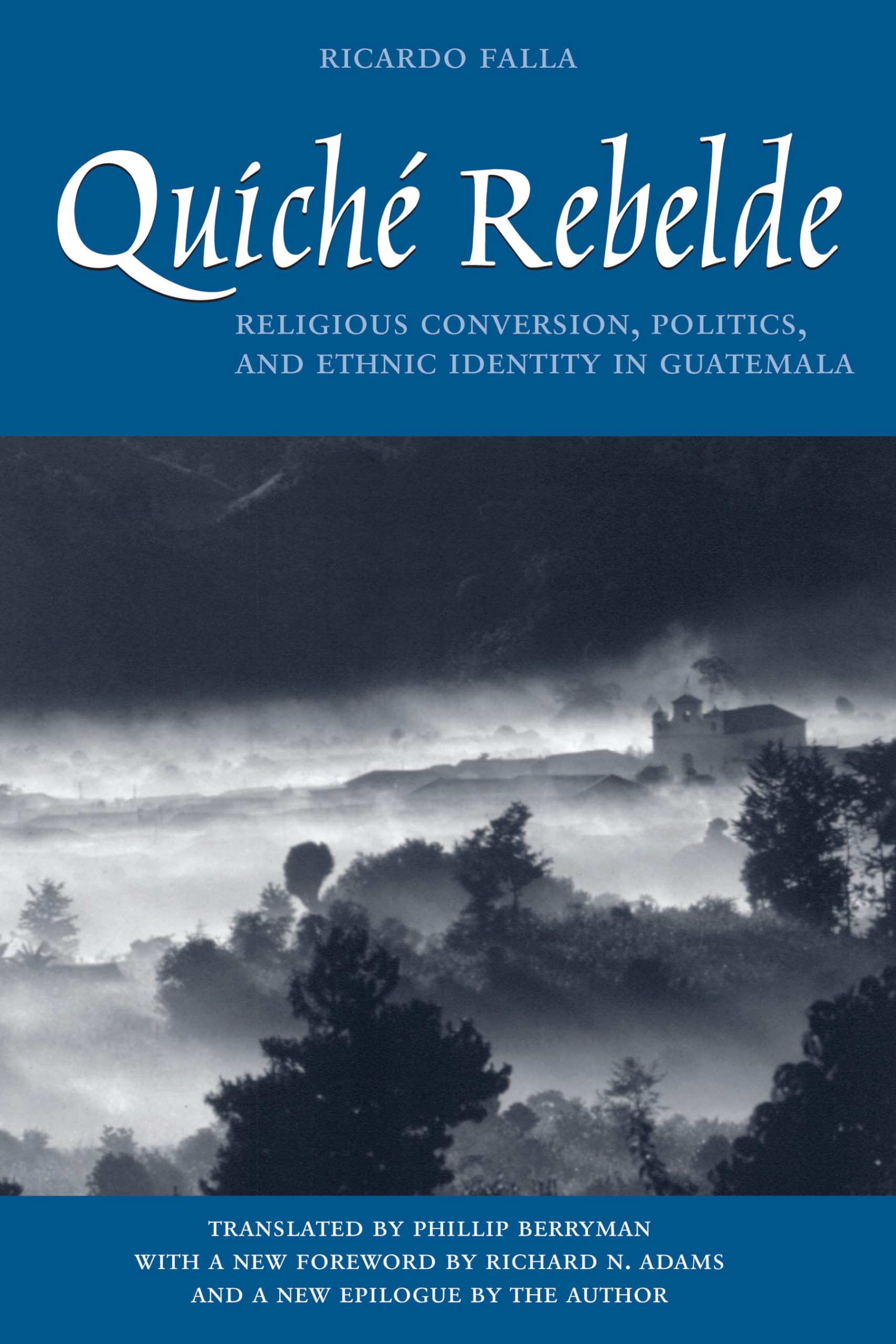 Quich Rebelde: Religious Conversion, Politics, and Ethnic Identity in Guatemala (Translations from Latin America Series, ILAS),New
