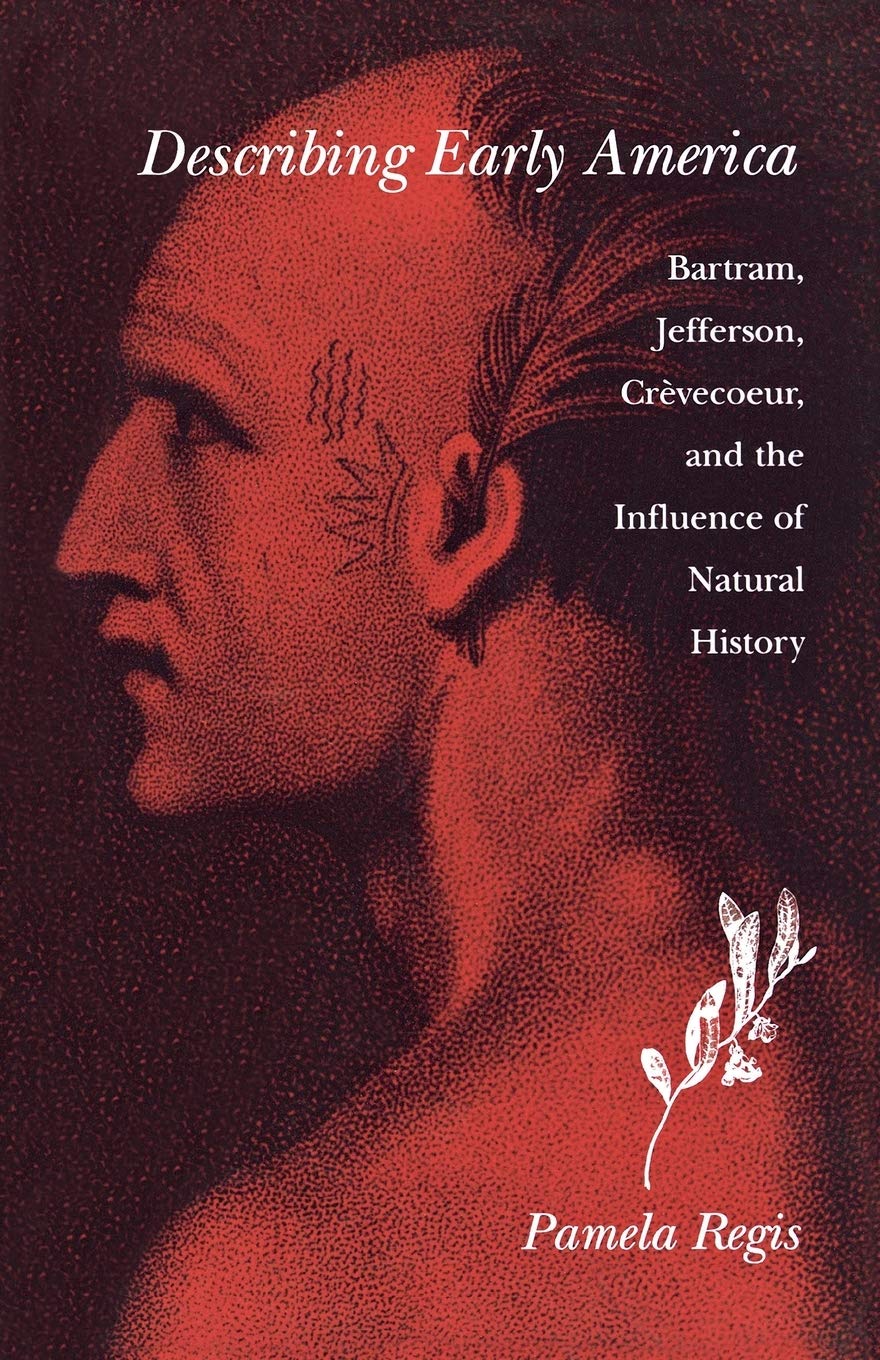 Describing Early America: Bartram, Jefferson, Crevcoeur, And The Influence Of Natural History,New