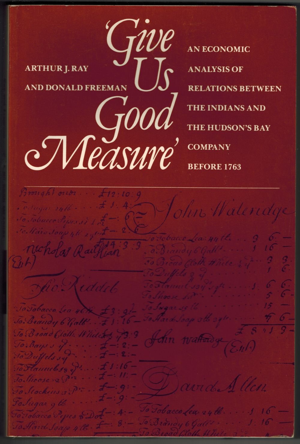 Give us good measure': An economic analysis of relations between the Indians and the Hudson's Bay Company before 1763 (Canadian,Used