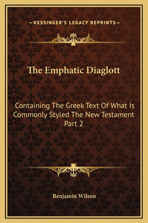 The Emphatic Diaglott: Containing The Greek Text Of What Is Commonly Styled The New Testament Part 2,New