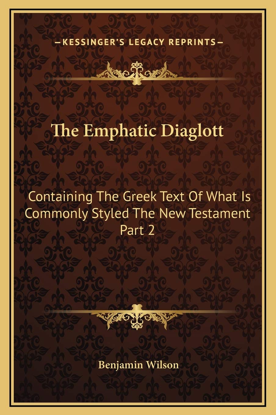 The Emphatic Diaglott: Containing The Greek Text Of What Is Commonly Styled The New Testament Part 2,New