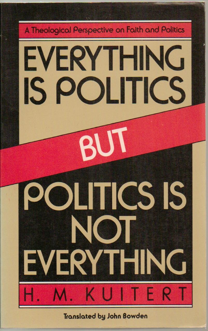 Everything is politics but politics is not everything: A theological perspective on faith and politics,Used