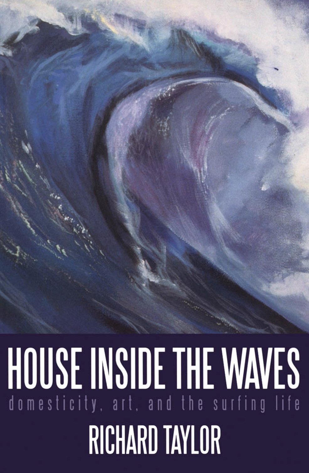 House Inside The Waves: Domesticity, Art, And The Surfing Life,New