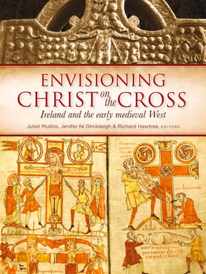 Envisioning Christ On The Cross: Ireland And The Early Medieval West,Used