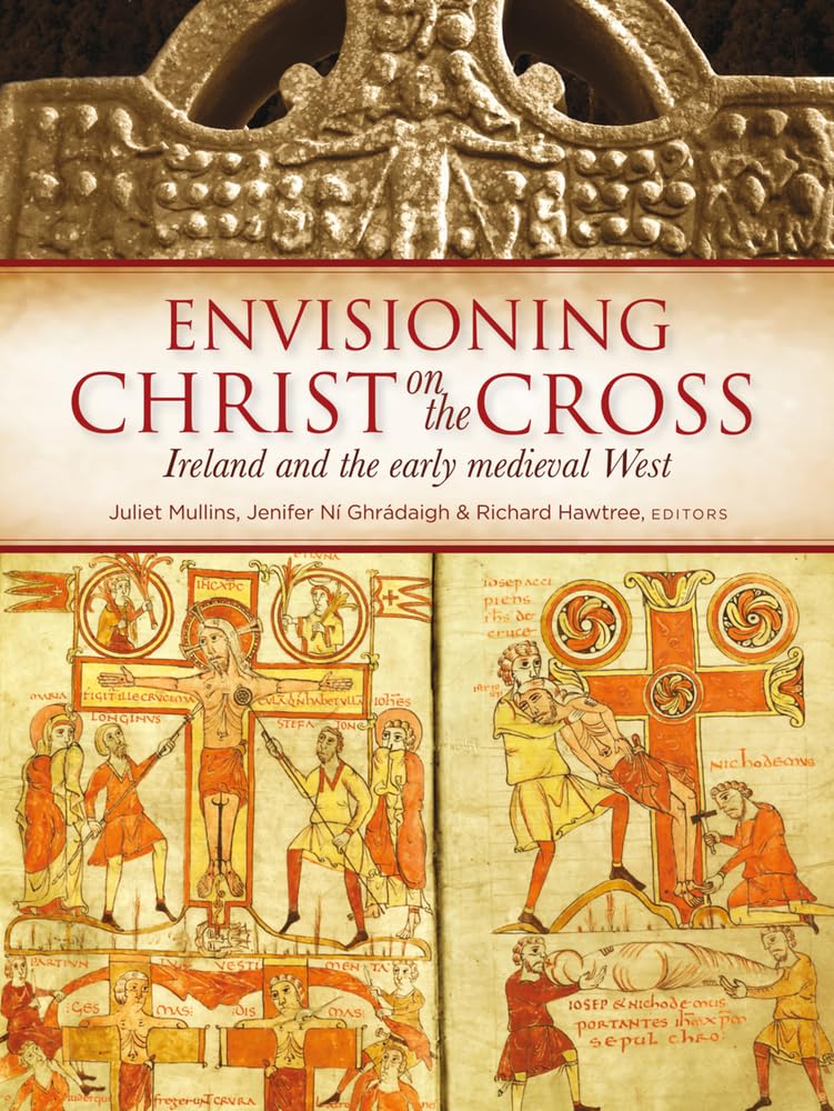 Envisioning Christ On The Cross: Ireland And The Early Medieval West,Used
