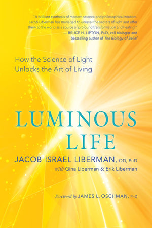 Luminous Life: How The Science Of Light Unlocks The Art Of Living