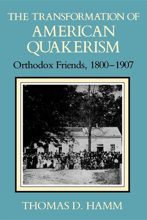 The Transformation of American Quakerism: Orthodox Friends, 18001907 (Religion in North America),Used