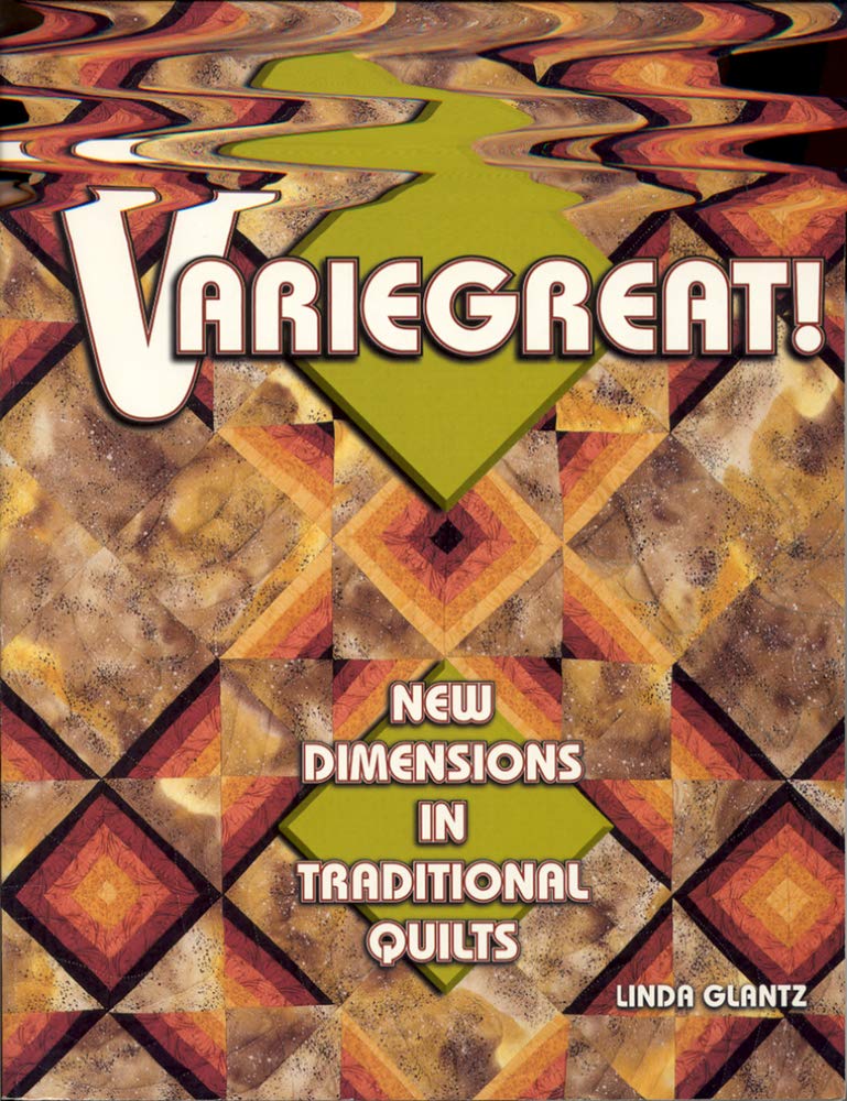 Variegreat! New Dimensions In Traditional Quilts,New