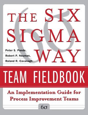 The Six Sigma Way Team Fieldbook: An Implementation Guide For Process Improvement Teams,New