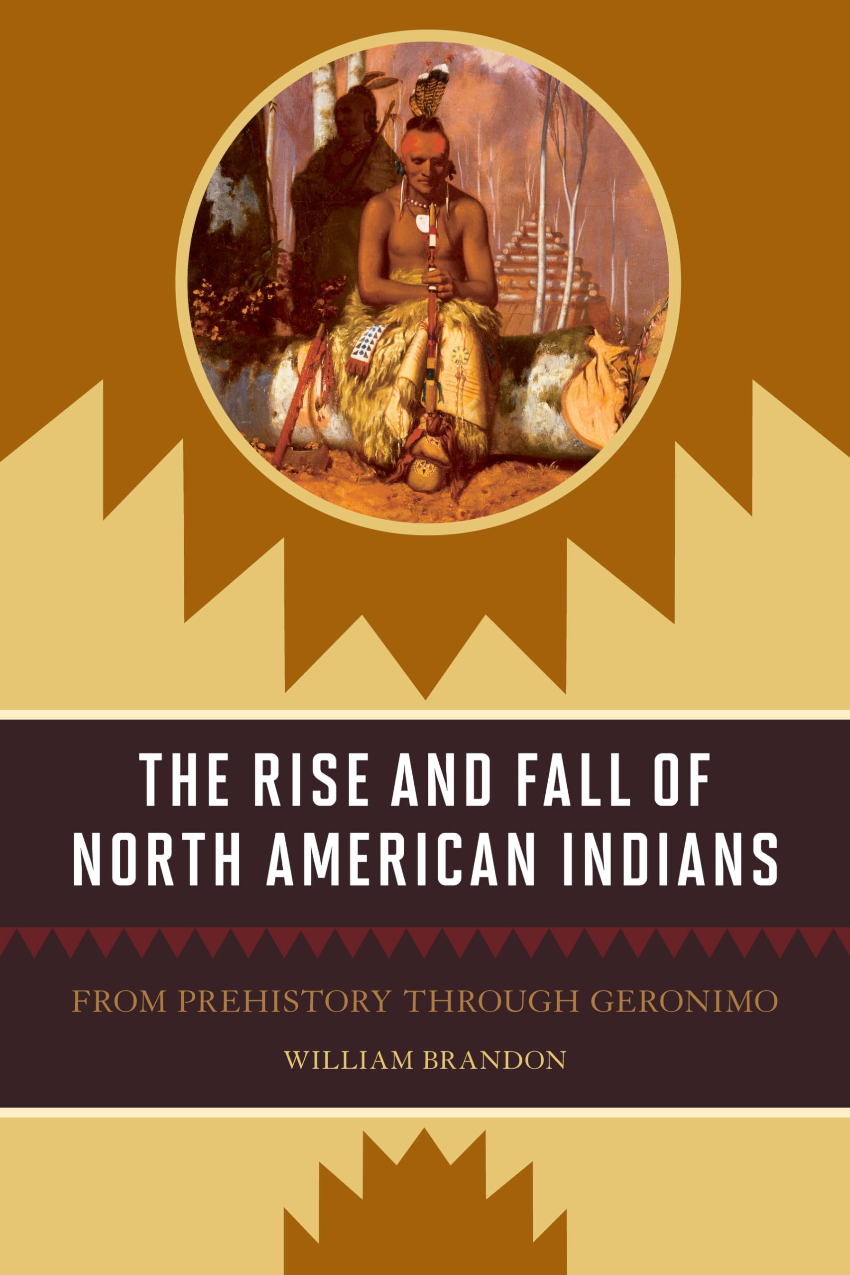 The Rise and Fall of North American Indians: From Prehistory through Geronimo,Used