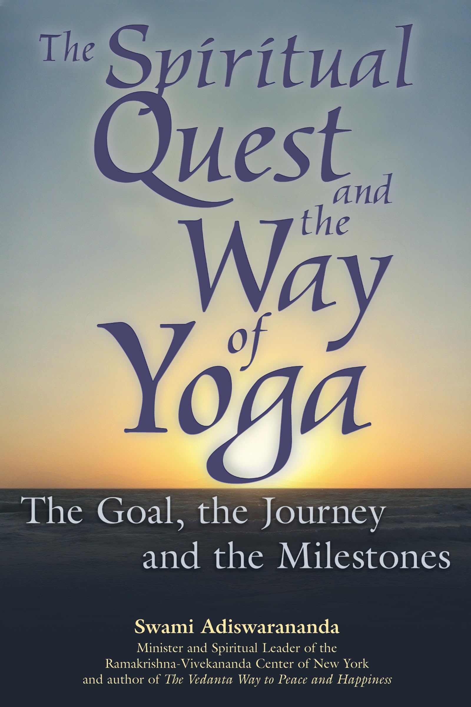 The Spiritual Quest and the Way of Yoga: The Goal, the Journey and the Milestones,Used