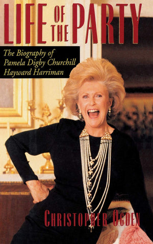 Life Of The Party: The Biography Of Pamela Digby Churchill Hayward Harriman,New