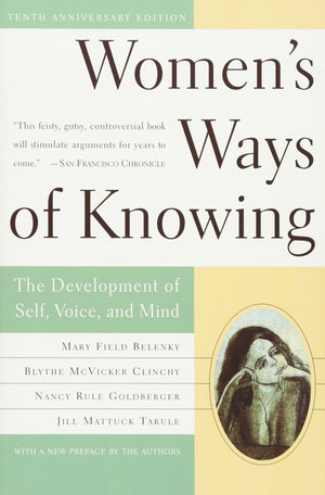 Women'S Ways Of Knowing (10Th Anniversary Edition): The Development Of Self, Voice, And Mind