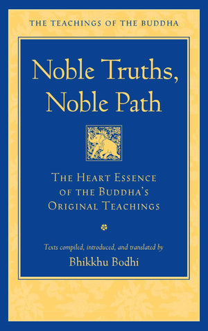 Noble Truths, Noble Path: The Heart Essence Of The Buddha'S Original Teachings (The Teachings Of The Buddha),New