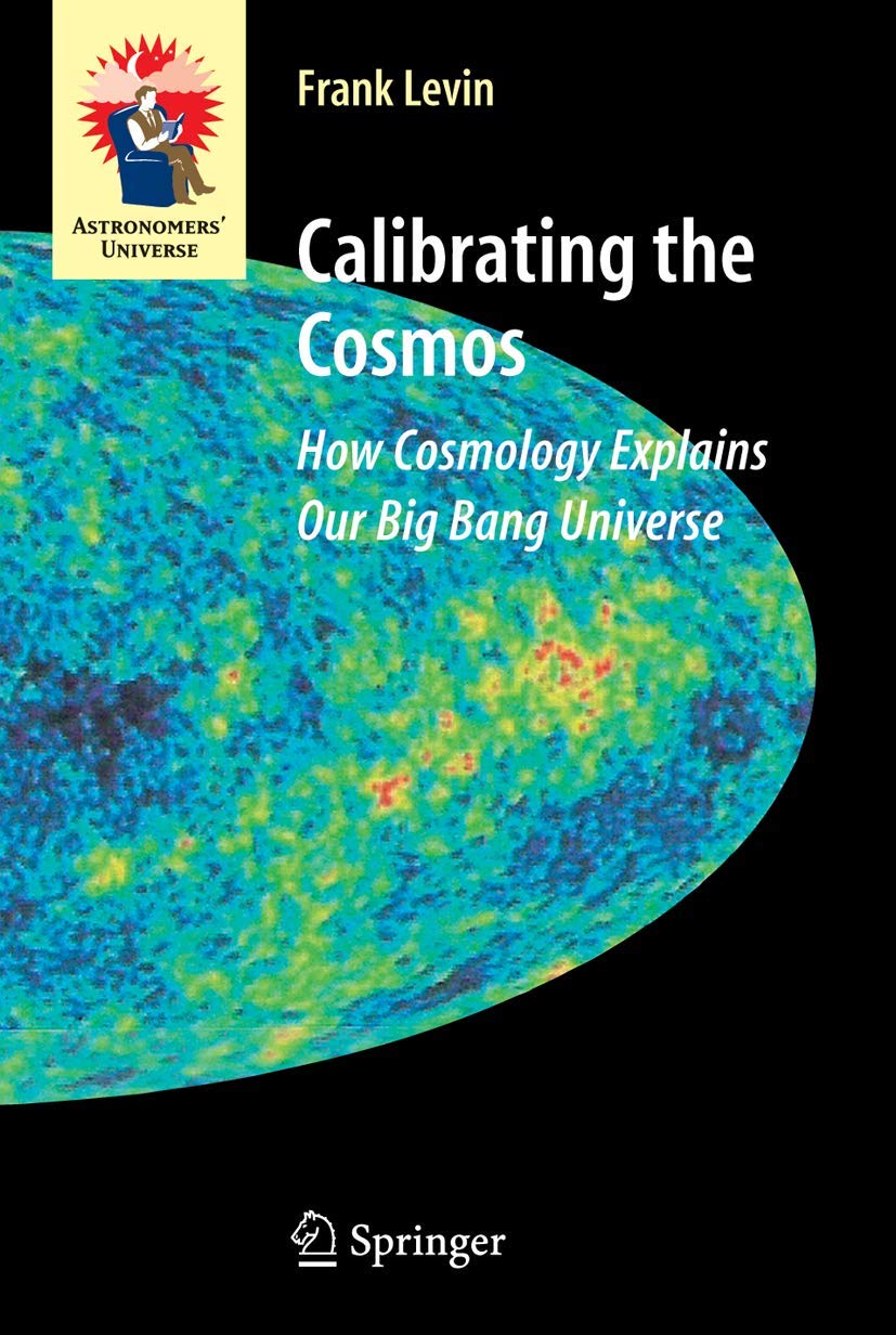 Calibrating The Cosmos: How Cosmology Explains Our Big Bang Universe (Astronomers' Universe)