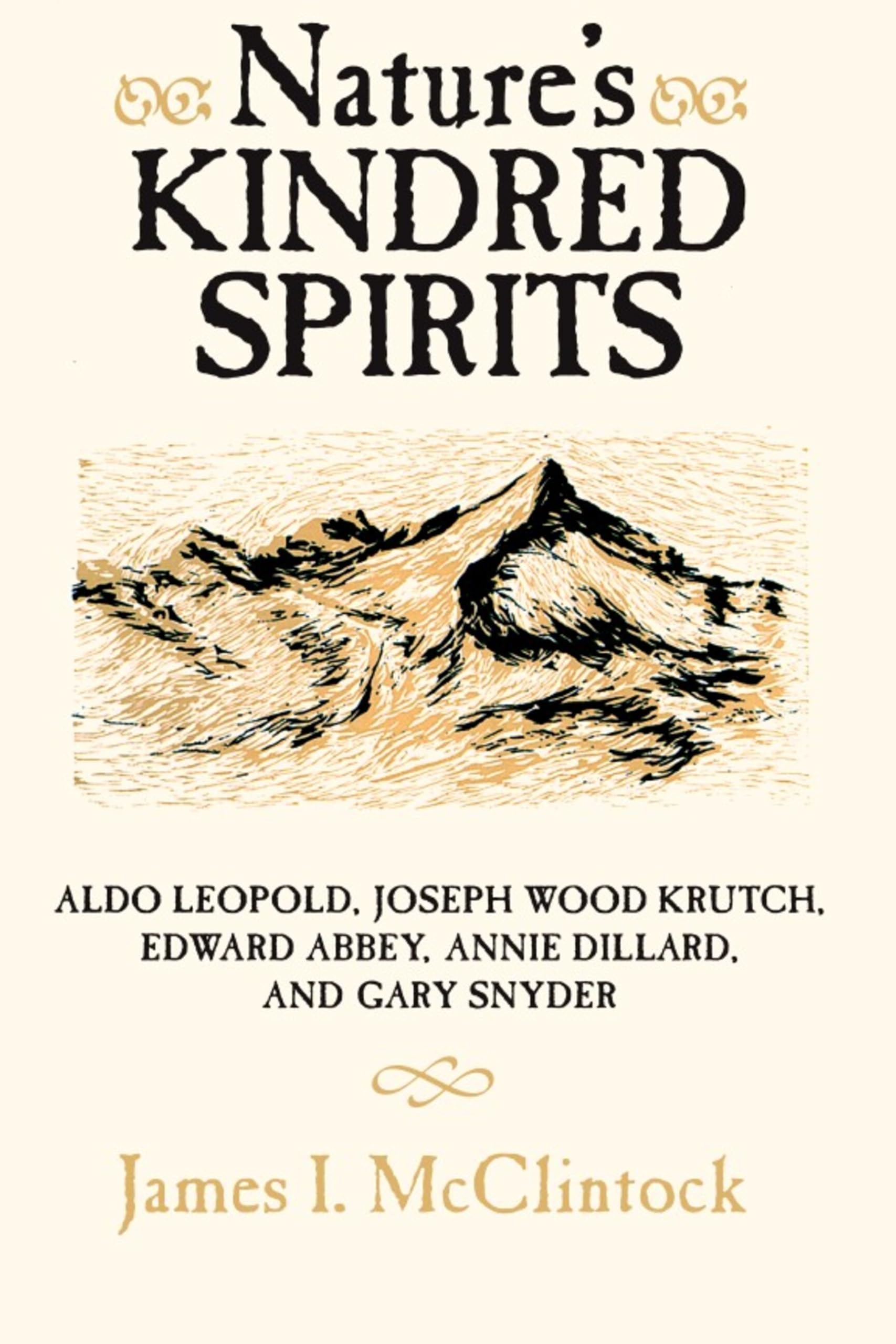 Nature'S Kindred Spirits: Aldo Leopold, Joseph Wood Krutch, Edward Abbey, Annie Dillard, And Gary Snyder,New