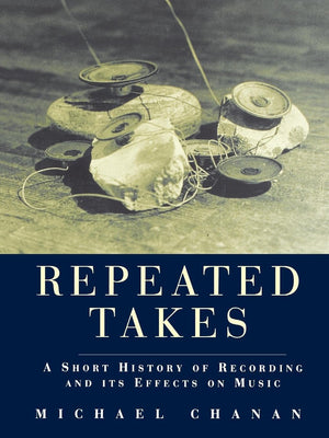 Repeated Takes: A Short History of Recording and its Effects on Music,Used