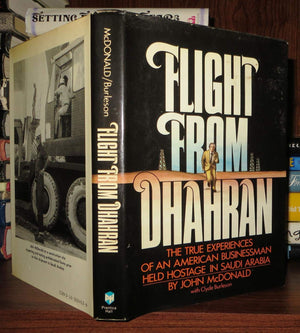 Flight From Dhahran: The True Experiences Of An American Businessman Held Hostage In Saudi Arabia-new