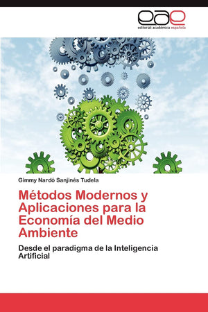 Mtodos Modernos y Aplicaciones para la Economa del Medio Ambiente: Desde el paradigma de la Inteligencia Artificial (Spanish,Used