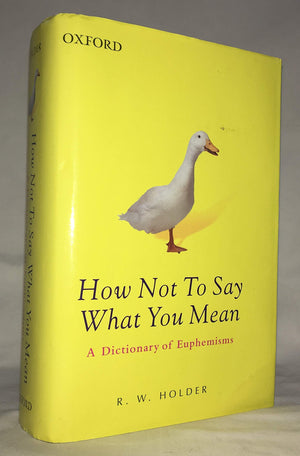 How Not To Say What You Mean: A Dictionary Of Euphemisms