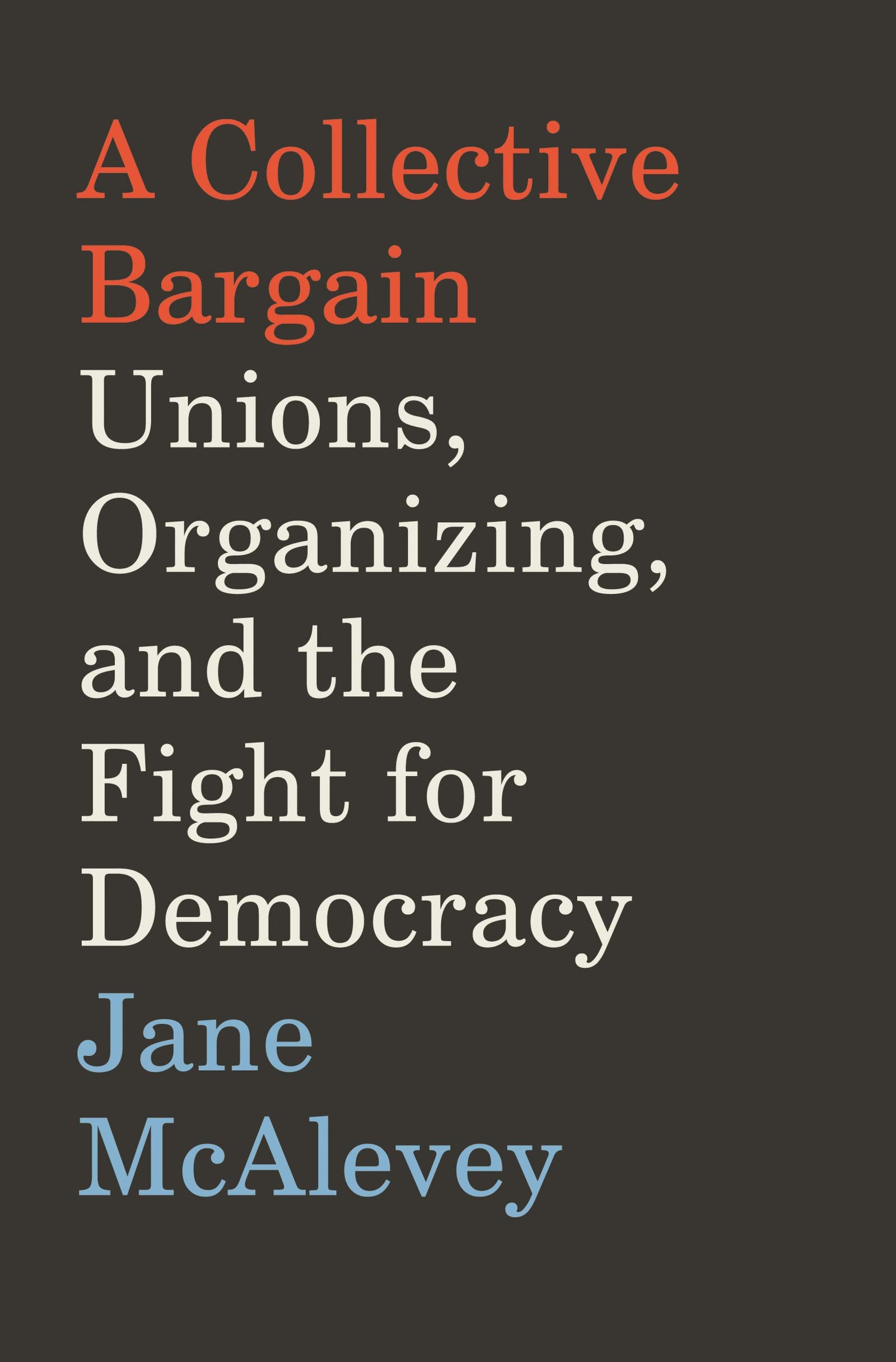 A Collective Bargain: Unions, Organizing, and the Fight for Democracy,Used