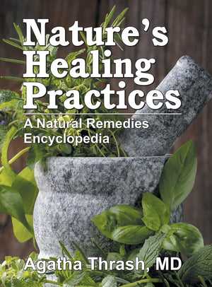 Natures Healing Practices: A Natural Remedies Encyclopedia