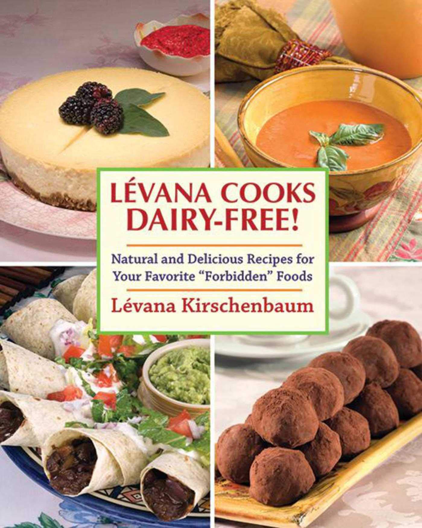 Levana Cooks DairyFree!: Natural and Delicious Recipes for your Favorite 