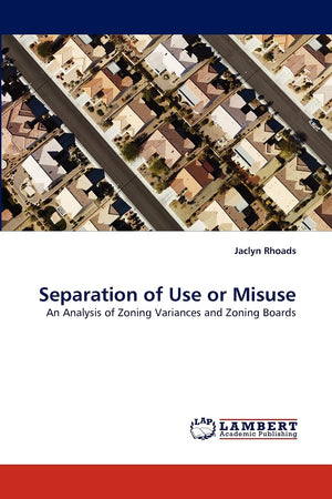 Separation of Use or Misuse: An Analysis of Zoning Variances and Zoning Boards,Used