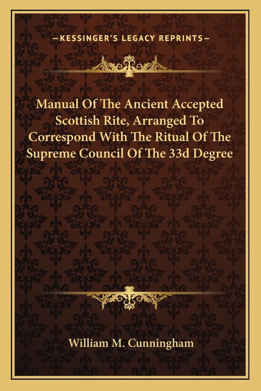 Manual Of The Ancient Accepted Scottish Rite, Arranged To Correspond With The Ritual Of The Supreme Council Of The 33d Degree,Used