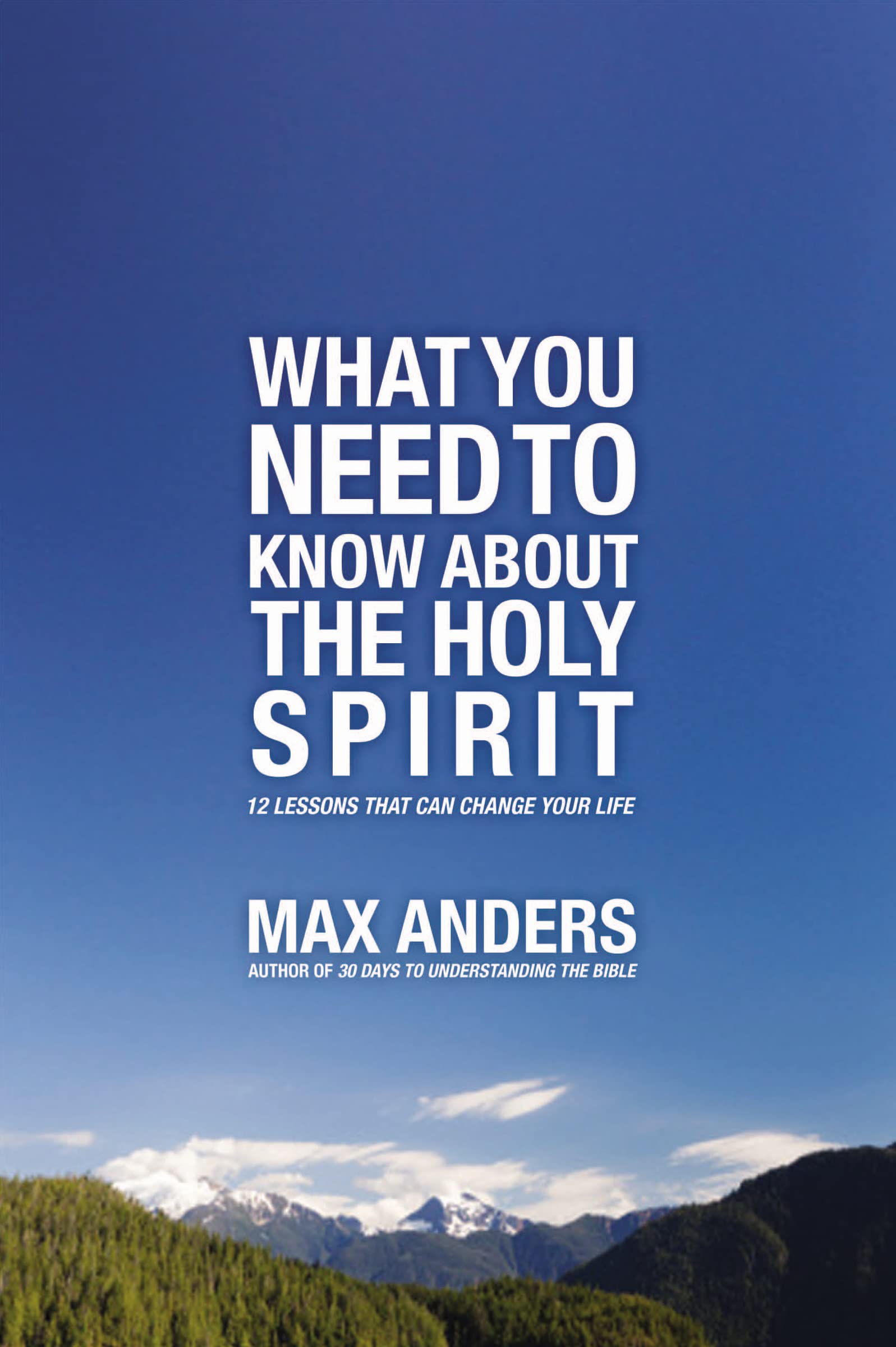 What You Need to Know About the Holy Spirit: 12 Lessons That Can Change Your Life,New