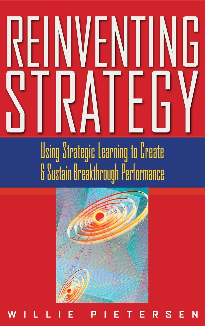 Reinventing Strategy: Using Strategic Learning To Create And Sustain Breakthrough Performance,New