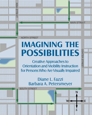 Imagining the Possibilities: Creative Approaches to Orientation and Mobility Instruction for Persons Who Are Visually Impaired,New