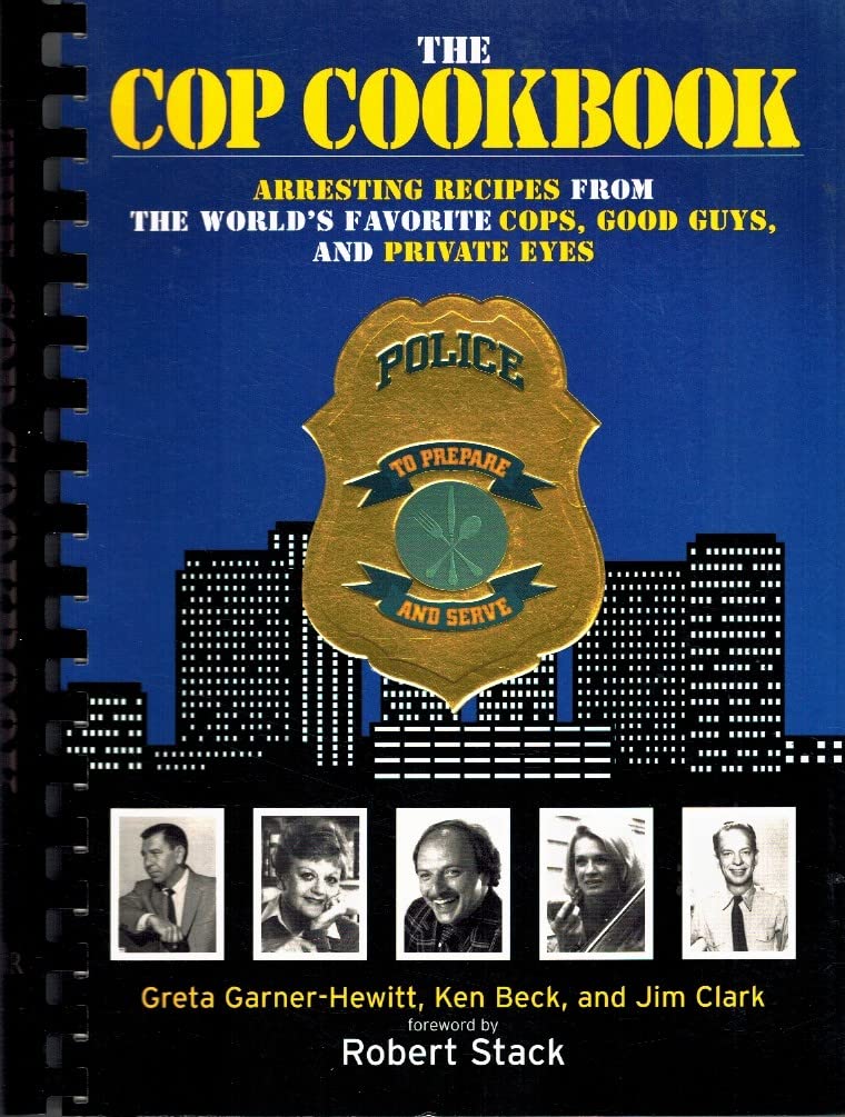 The Cop Cookbook: Arresting Recipes From The World'S Favorite Cops, Good Guys, And Private Eyes