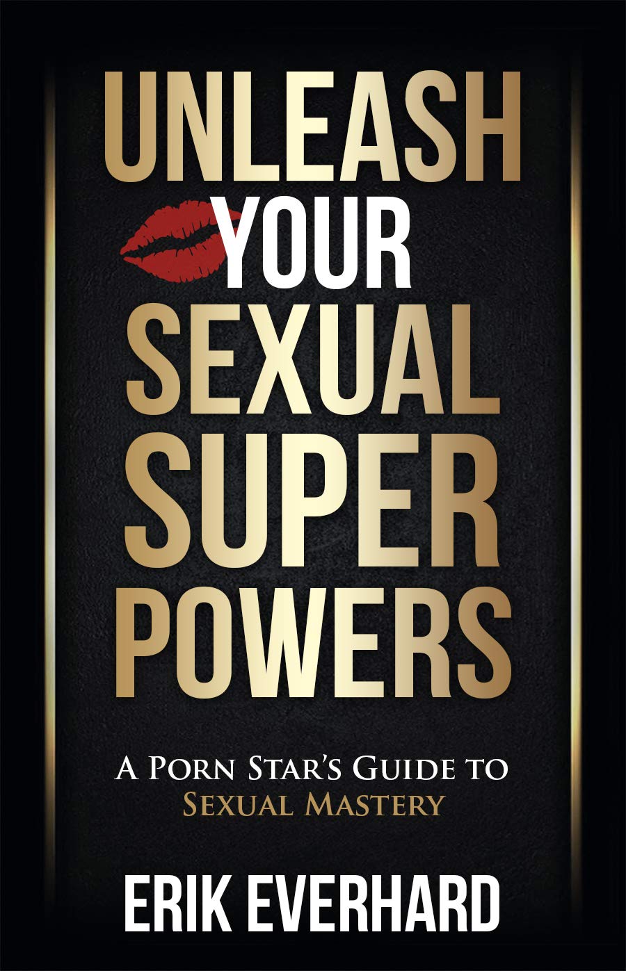 Unleash Your Sexual Superpowers: A Porn Star's Guide to Sexual Mastery,Used
