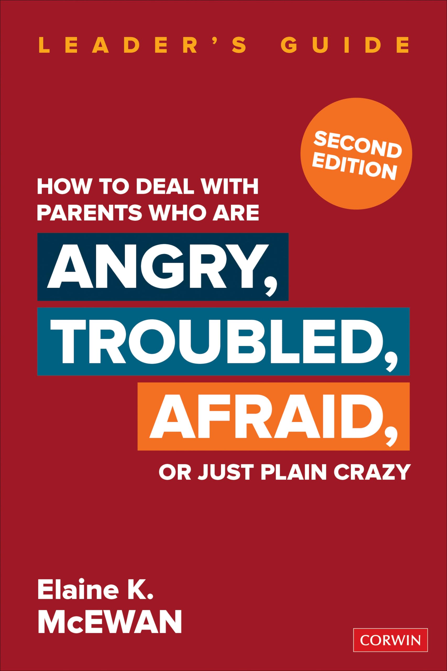 How To Deal With Parents Who Are Angry, Troubled, Afraid, Or Just Plain Crazy Second Edition