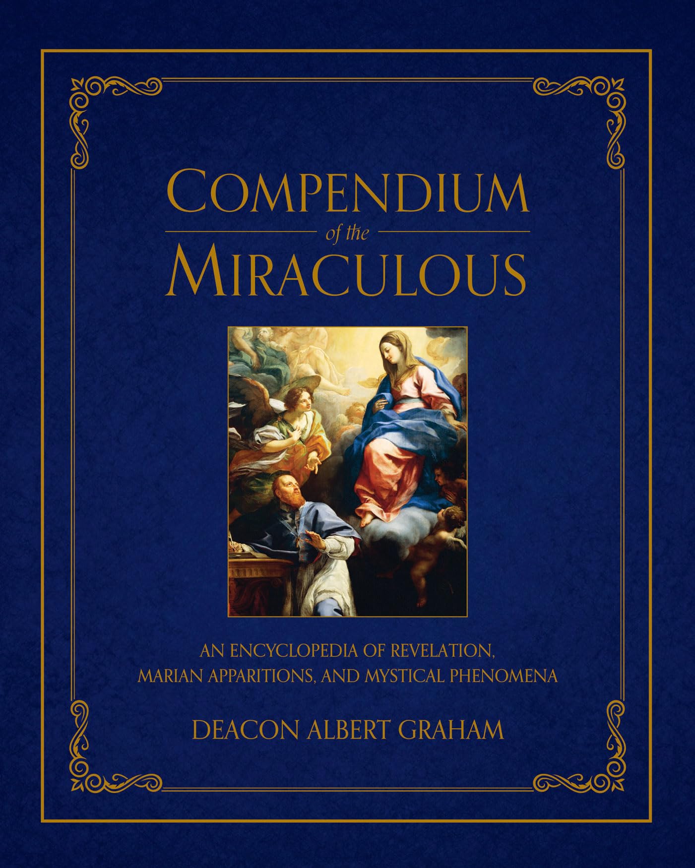 Compendium of the Miraculous: An Encyclopedia of Revelation, Marian Apparitions, and Mystical Phenomena,Used